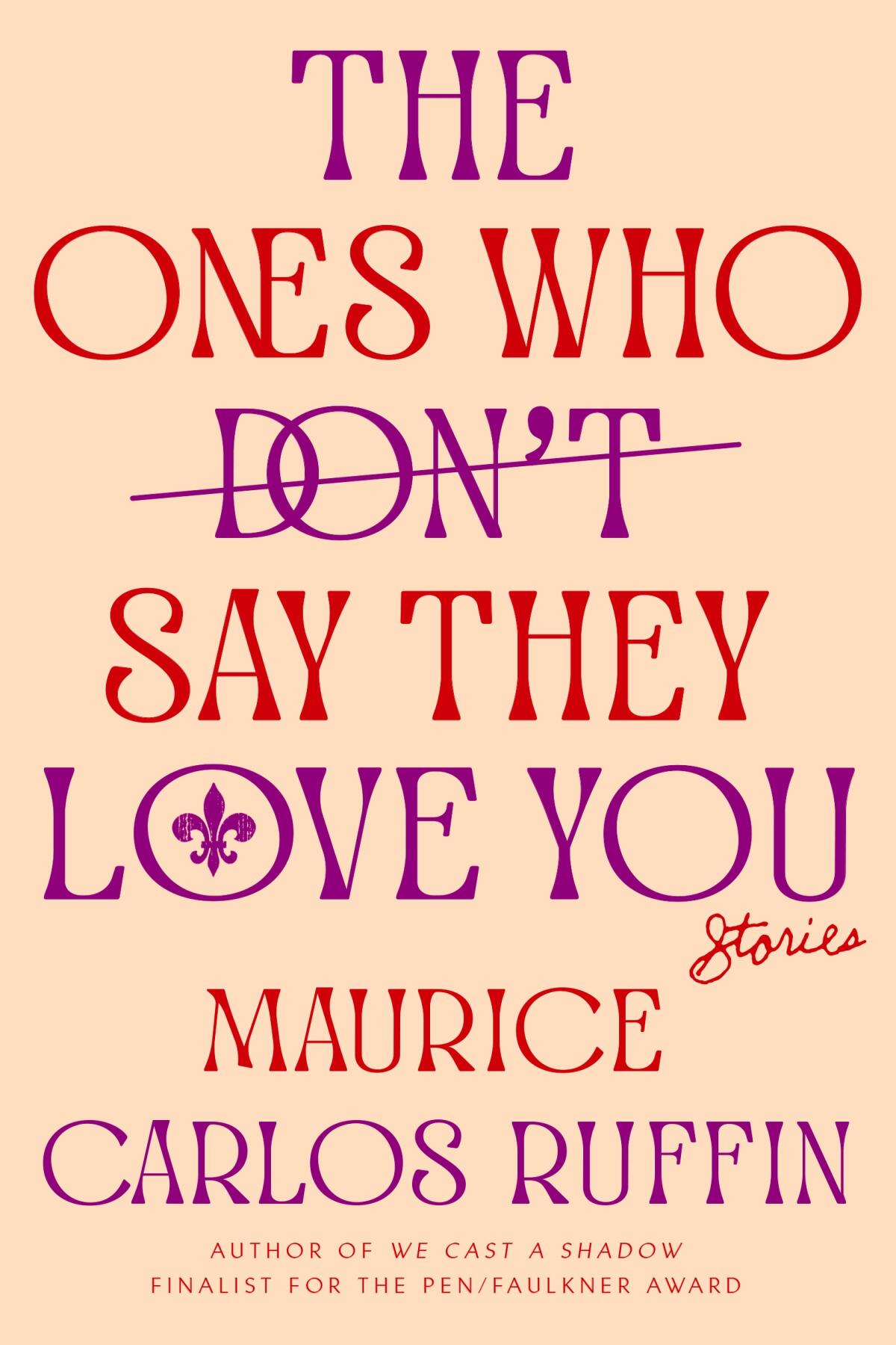 The cover of the book "The Ones Who Don't Say They Love You," by Maurice Carlos Ruffin
