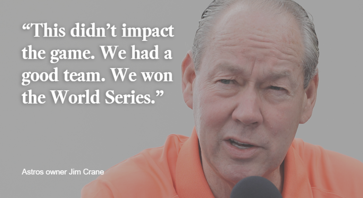 Jim Crane, "This didn't impact the game. We had a good team. We won the World Series."