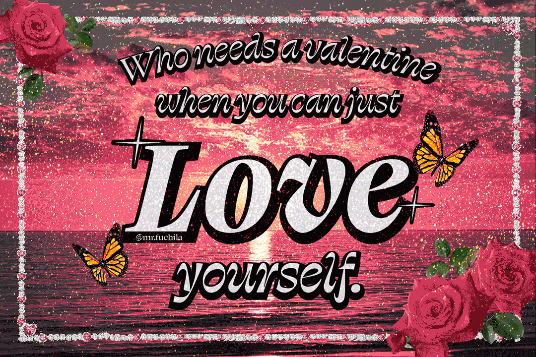 A sparkly GIF: "Who needs a valentine when you can just love yourself."