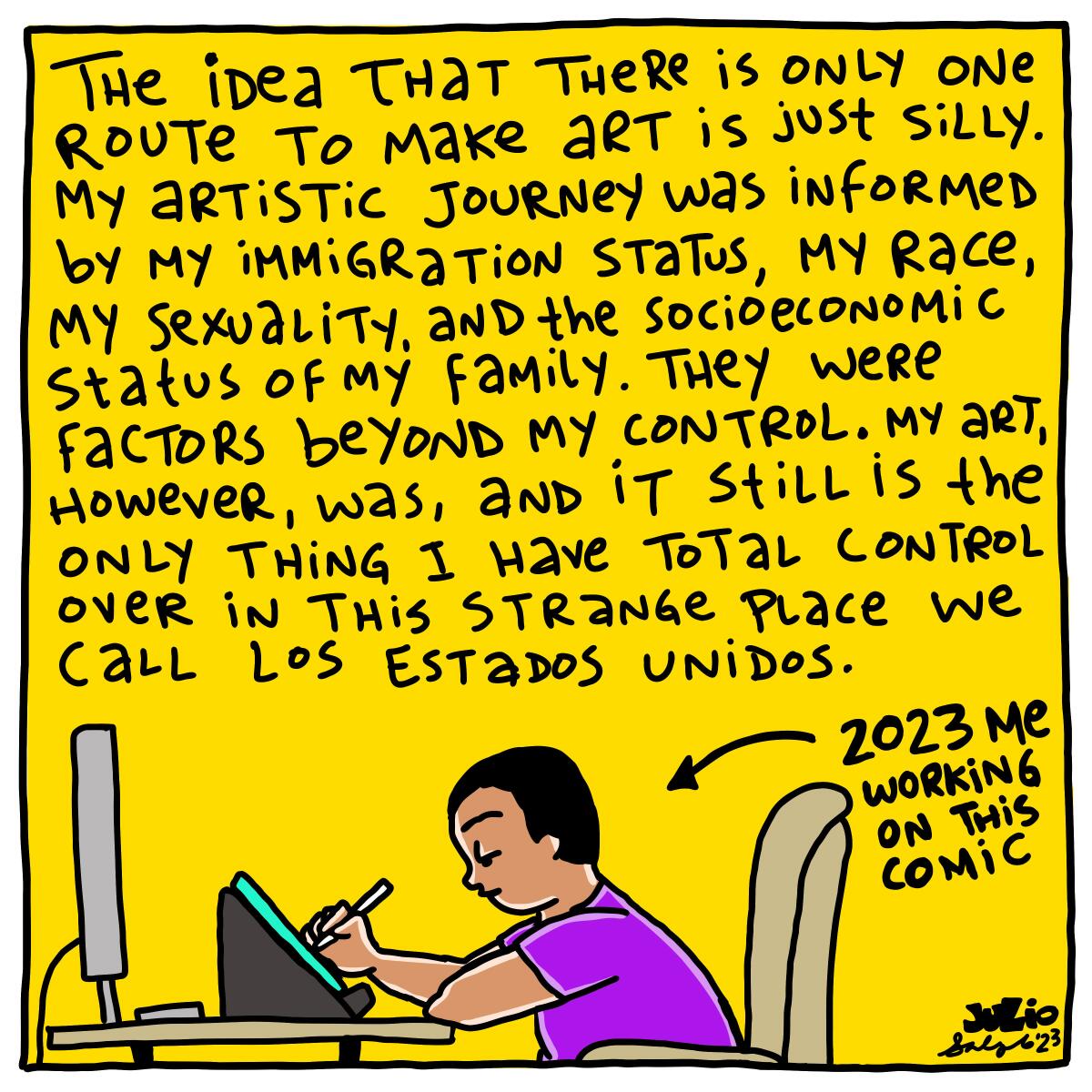 My art is still the only thing I have total control over in this strange place we call Los Estados Unidos.
