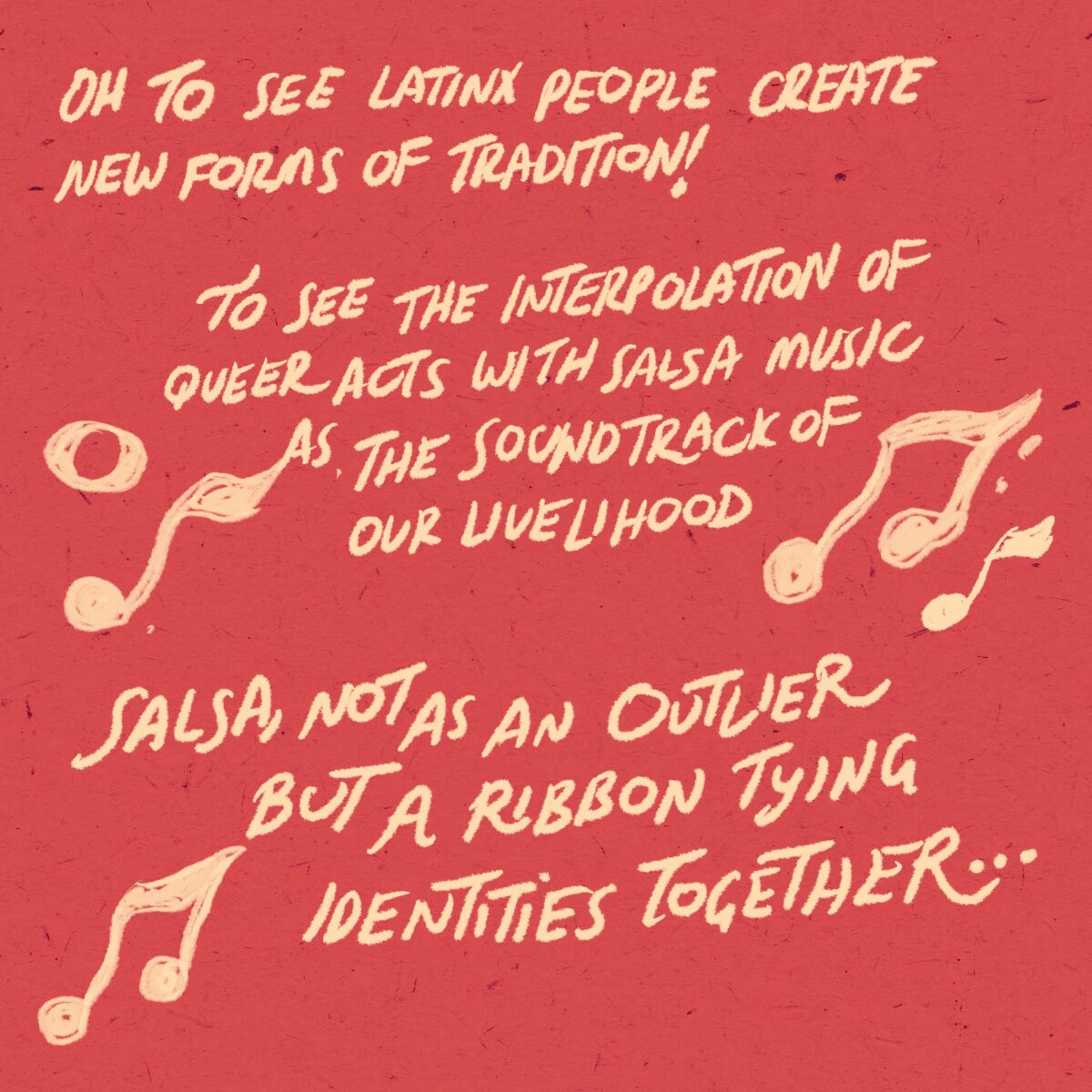 Oh to see Latinx people create new forms of tradition. Salsa, not as an outlier but a ribbon tying identities together. 