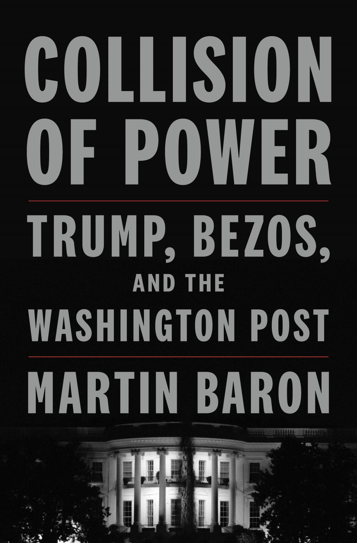 "Collision of Power: Trump, Bezos, and the Washington Post" by Martin Baron 