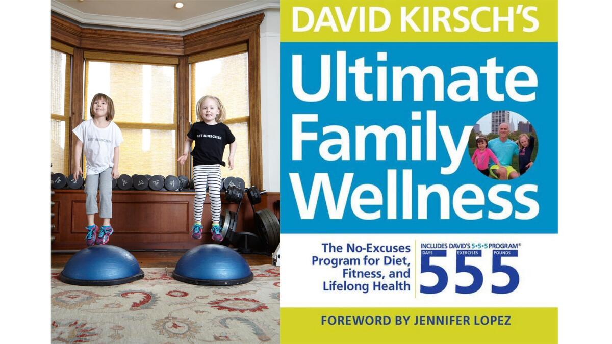 David Kirsch's book is "Ultimate Family Wellness: The No-Excuses Program For Diet, Fitness and Lifelong Health." He's the father of two bouncing daughters, left.