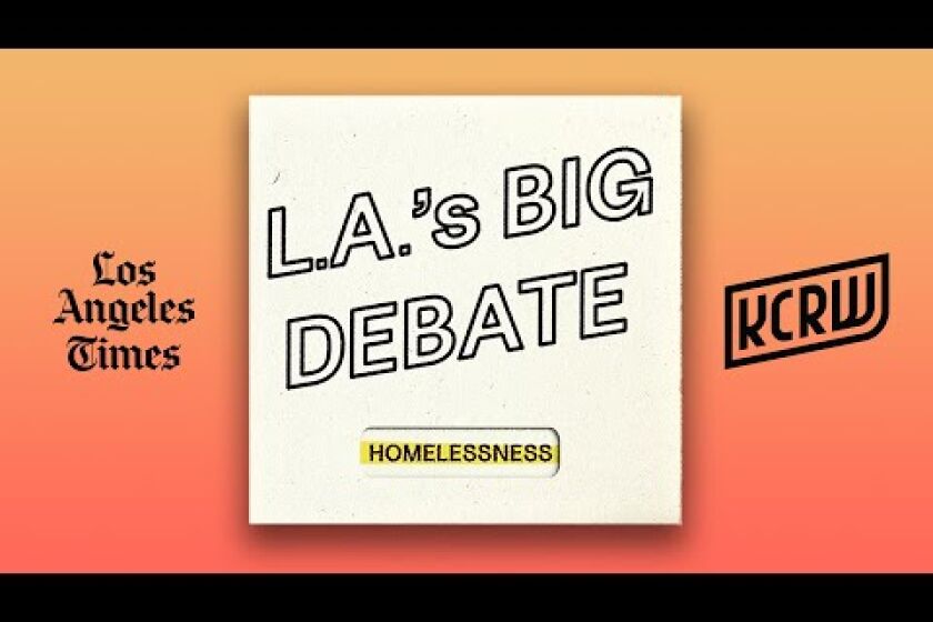 L.A.’s BIG DEBATE: Homelessness