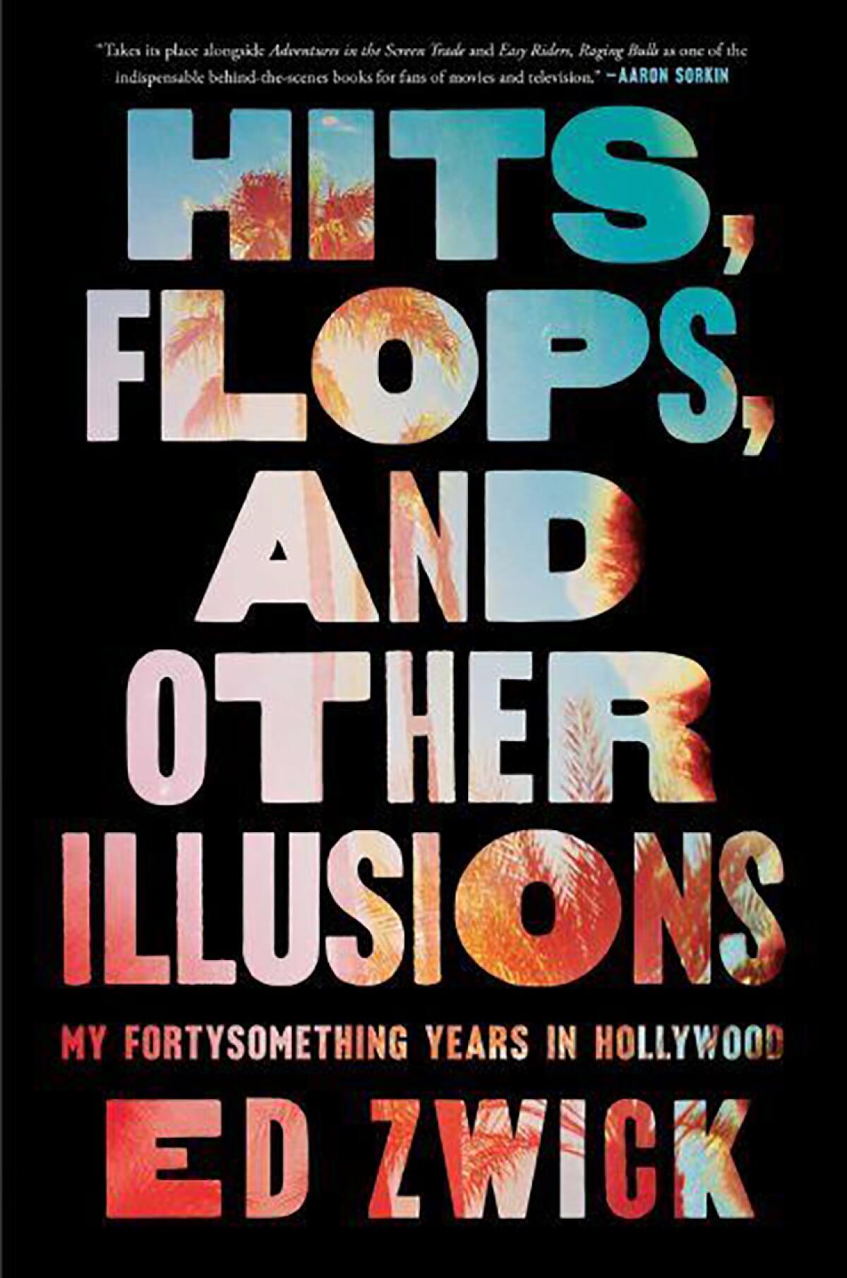 The book cover for Ed Zwick's memoir "Hits, Flops, and Other Illusions: My Fortysomething Years in Hollywood."
