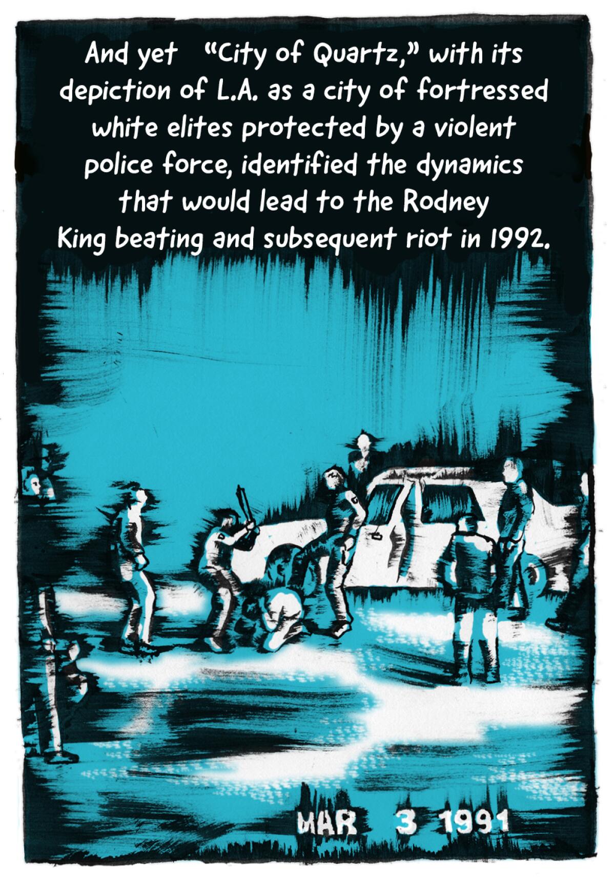 Yet his depiction of LA as a city of white elites protected by violent police identified dynamics leading to Rodney King