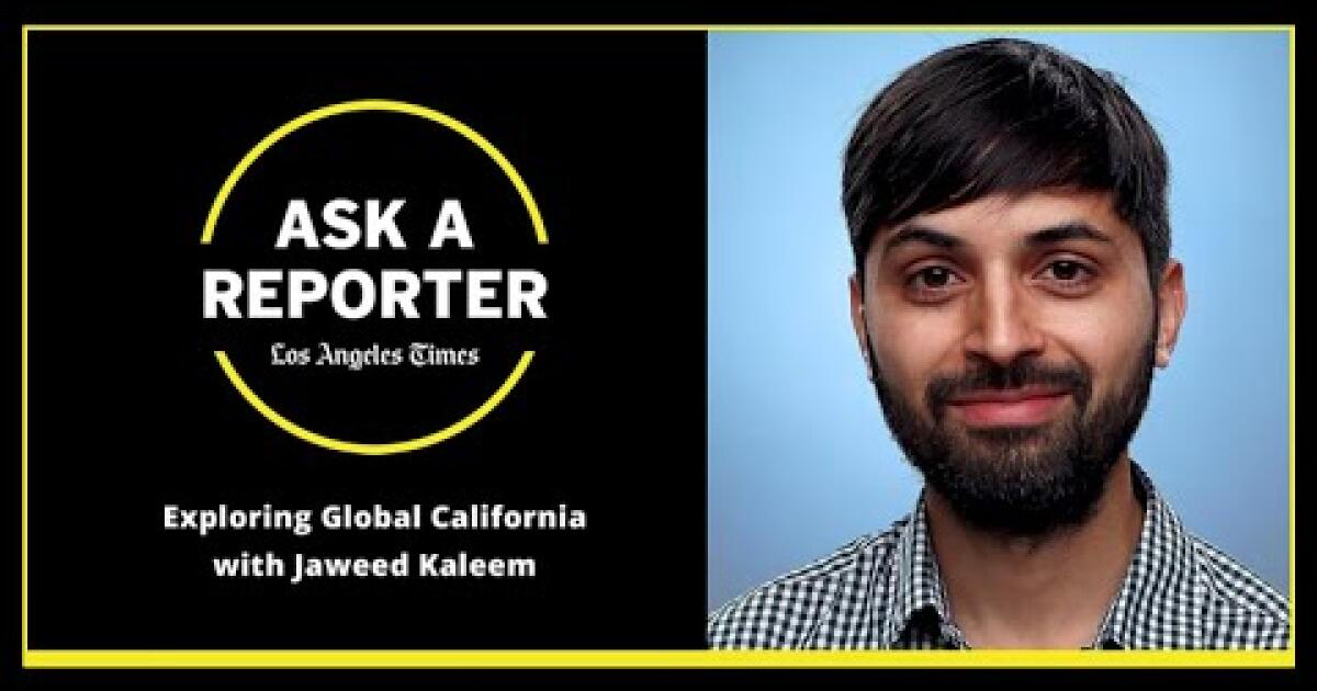 Ask A Reporter: Exploring Global California - Los Angeles Times