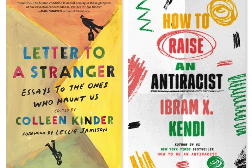 "Letter to a Stranger," edited by Colleen Kinder, and "How to Raise an Antiracist," by Ibram X. Kendi.