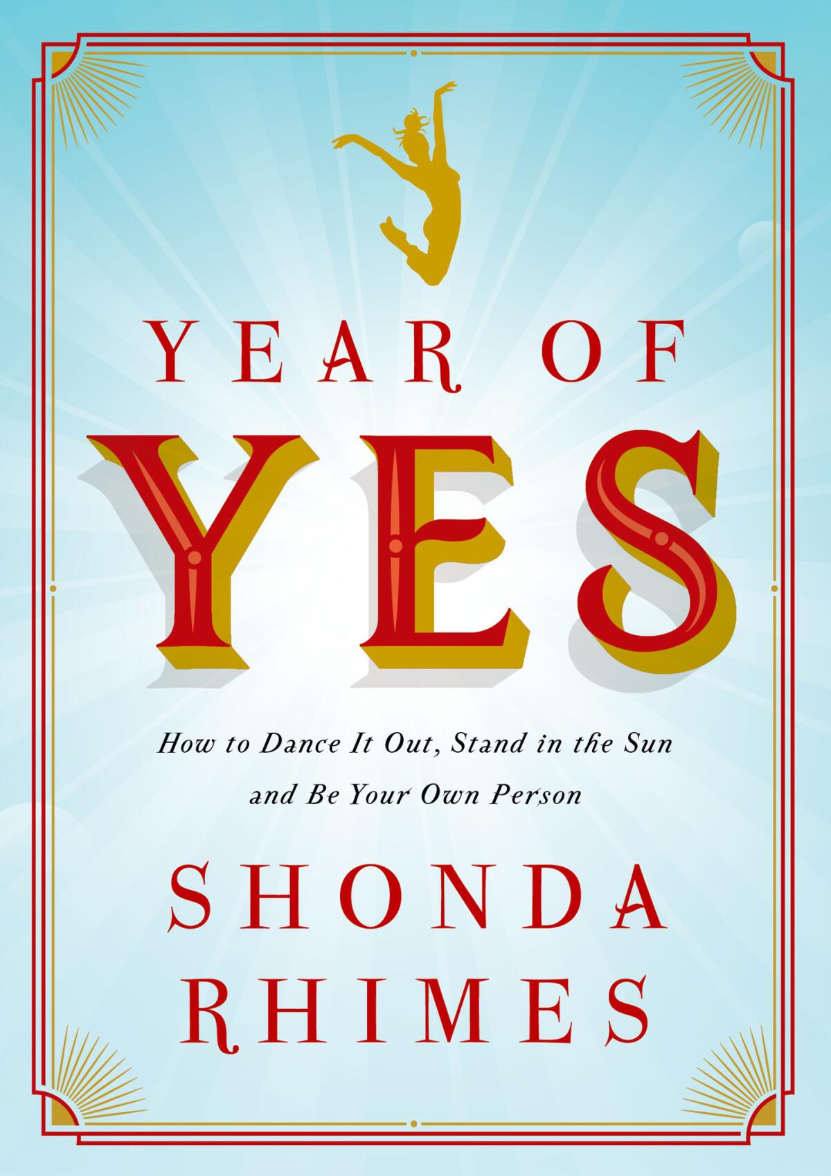 "Year of Yes: How to Dance it Out, Stand in the Sun and Be Your Own Person" by Shonda Rhimes