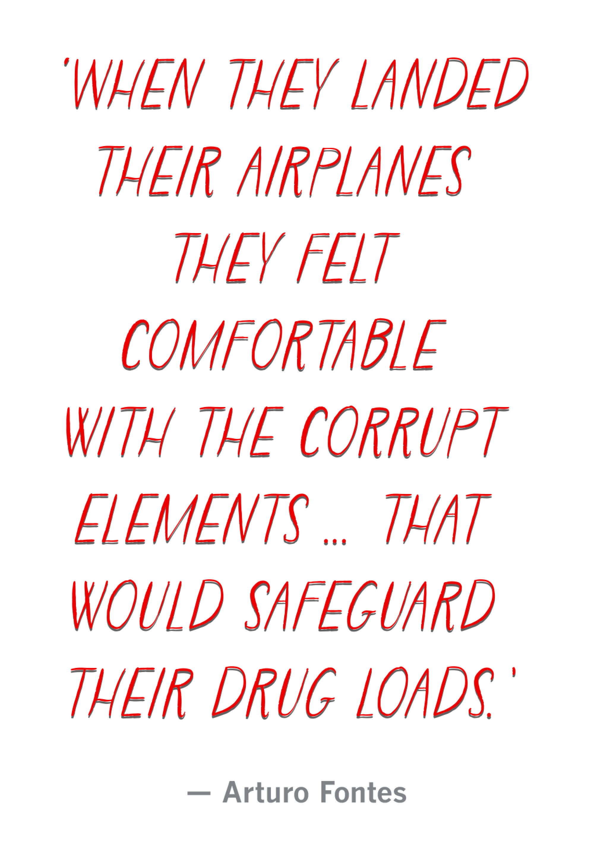 "When they landedtheir airplanes they felt comfortable with the corrupt elements ... that would safeguard their drug loads."