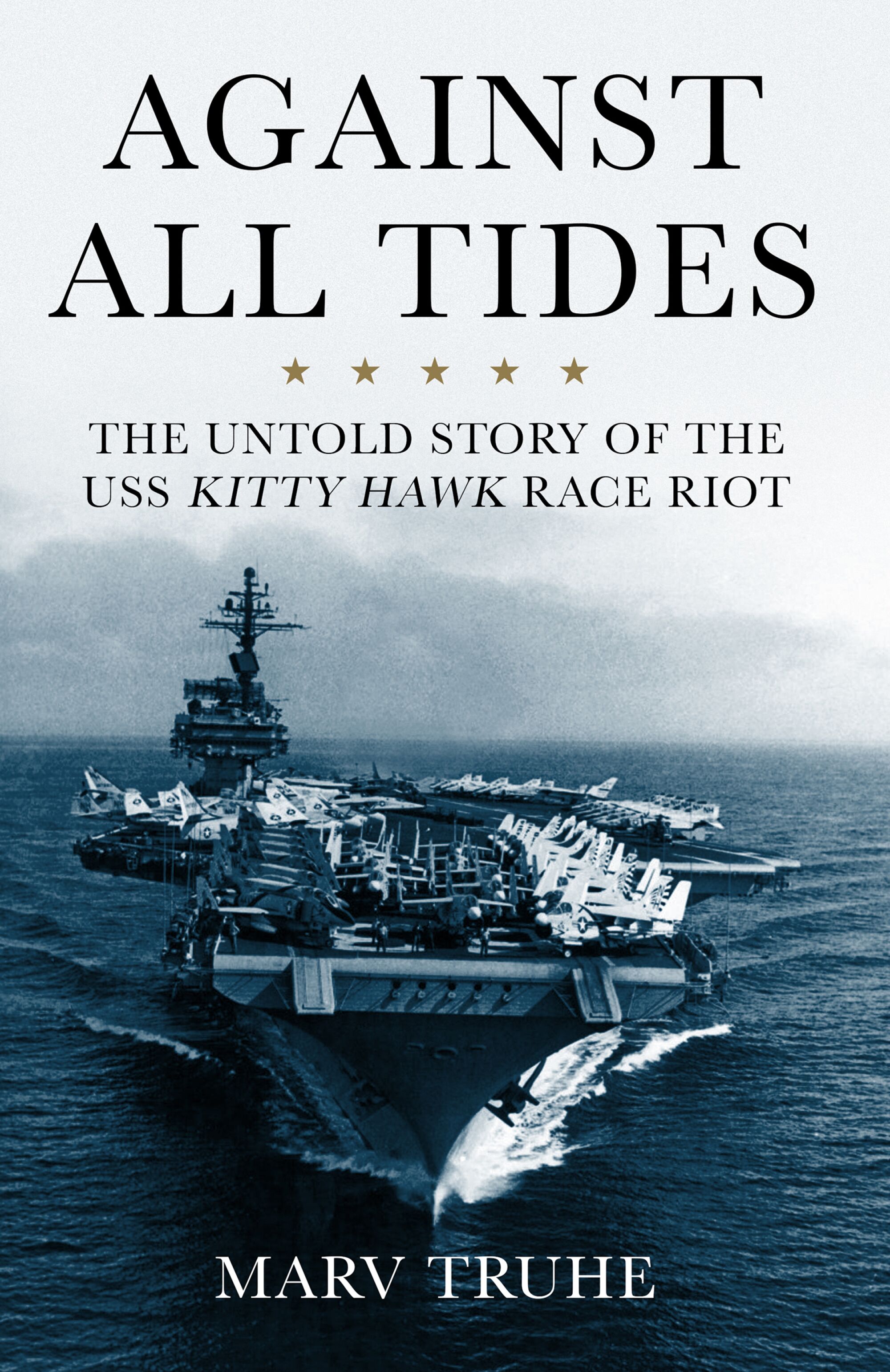 "Against All Tides: The Untold Story of the USS Kitty Hawk Race Riot," by Marc Truhe.