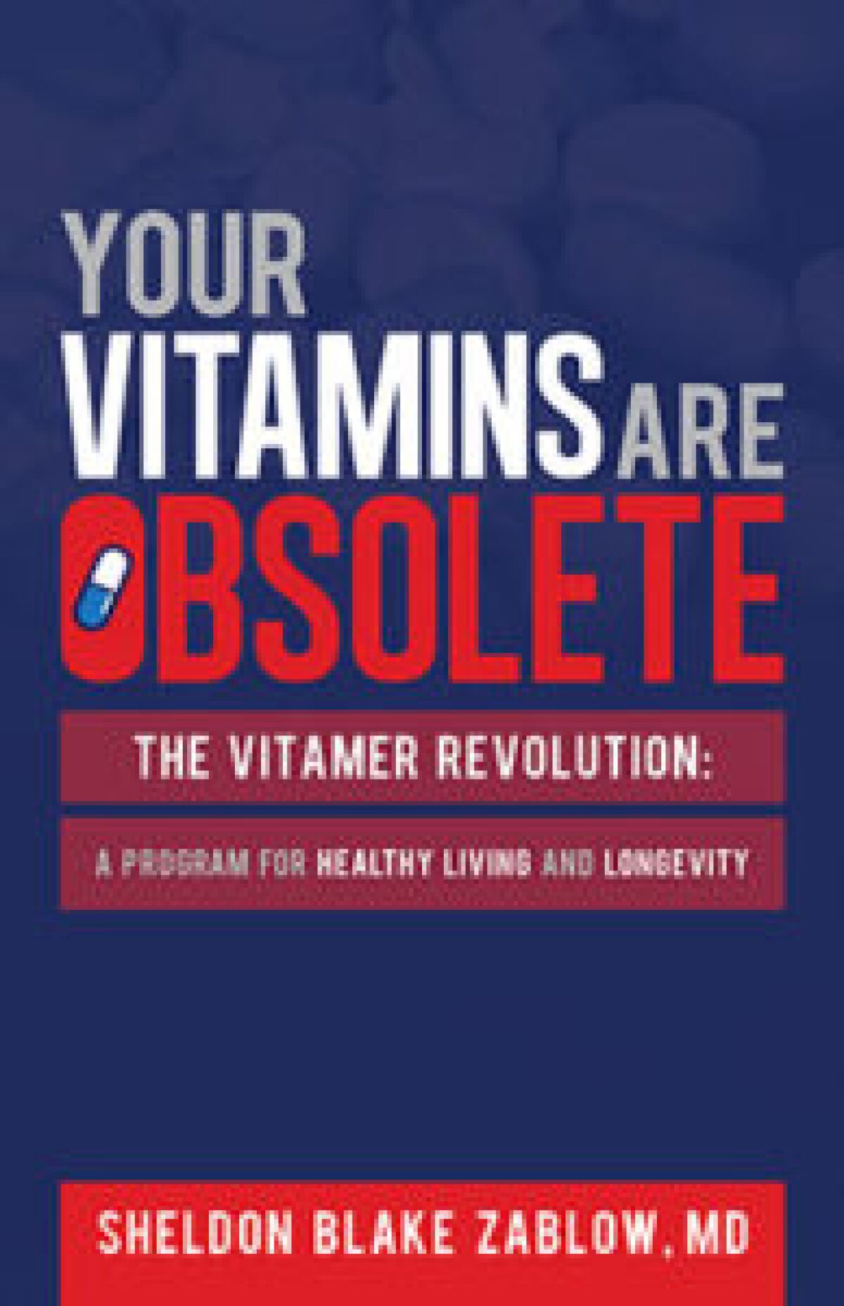 Dr. Sheldon Zablow's book "Your Vitamins are Obsolete: The Vitamer Revolution"