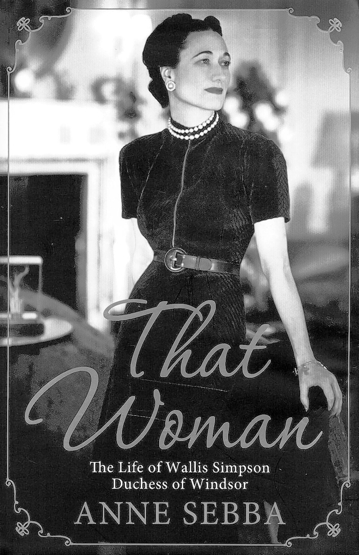 “That Woman: The Life of Wallis Simpson, Duchess of Windsor” Anne Sebba