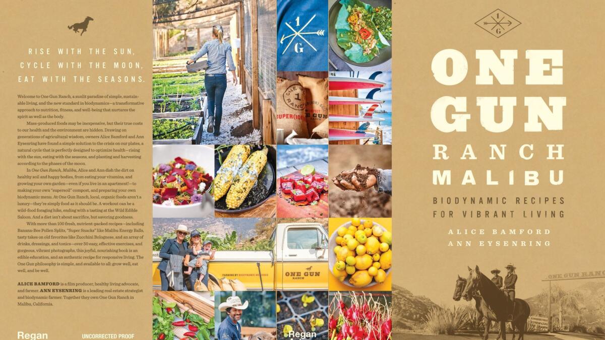 "One Gun Ranch Malibu: Biodynamic Recipes for Vibrant Living" (Regan Arts, $40)