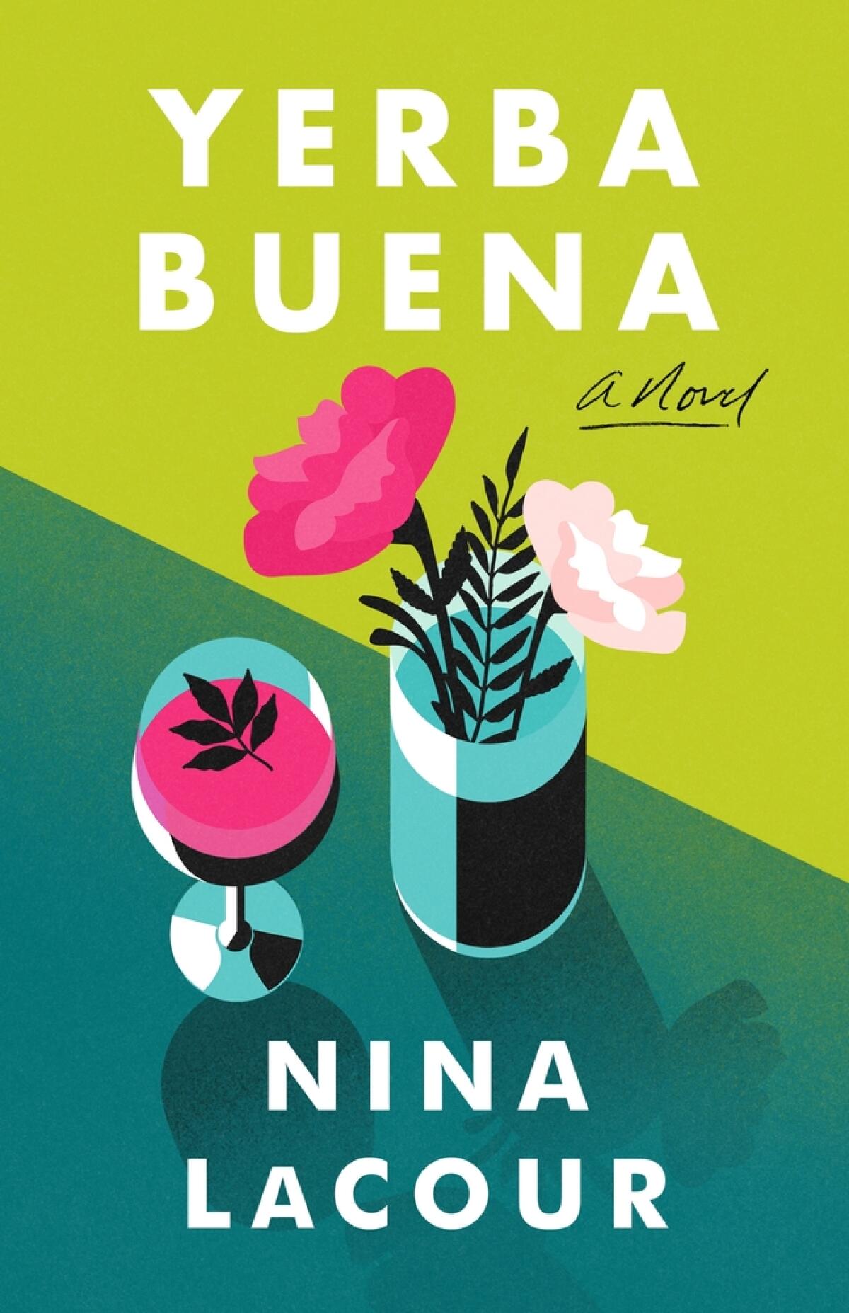 The cover of "Yerba Buena," by Nina LaCour, shows flowers in a vase and a stemmed glass filled with liquid.