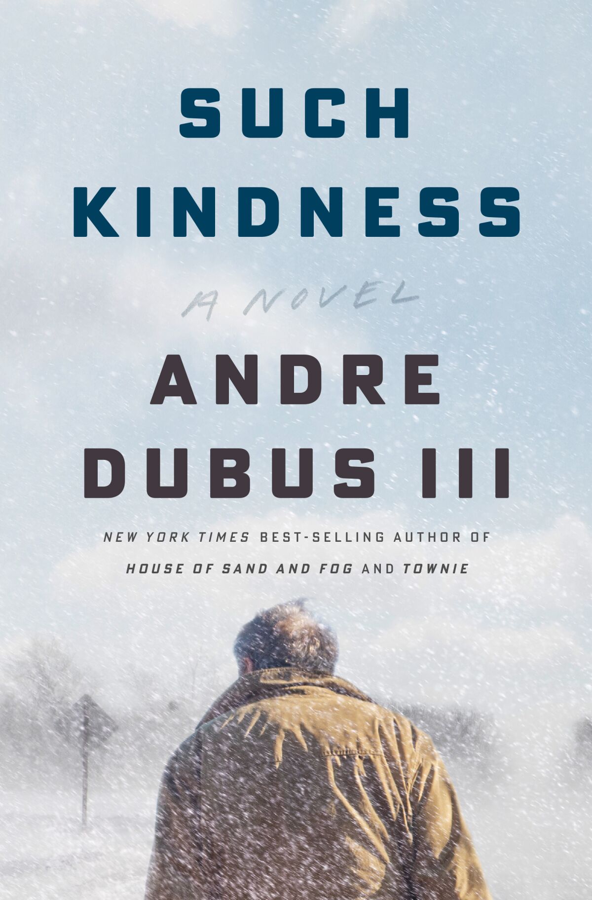 The book cover for 'Such Kindness,' by Andre Dubus III, shows a man from the back, in a parka, looking at a bleak landscape