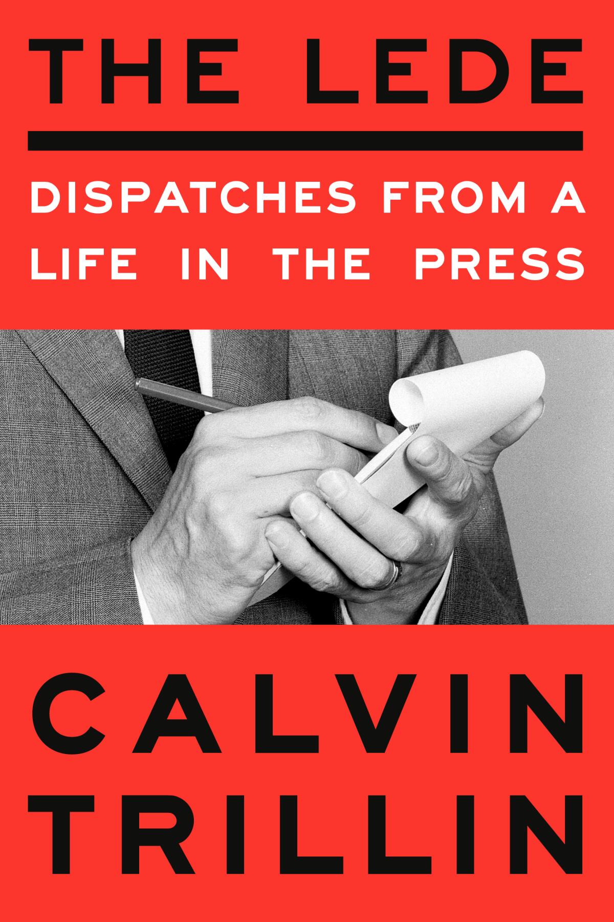 "The Lede: Dispatches From a Life in the Press" by Calvin Trillin
