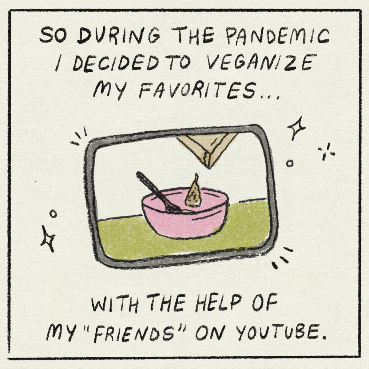 "So during the pandemic I decided to veganize my favorites... With the help of my 'friends' on YouTube."