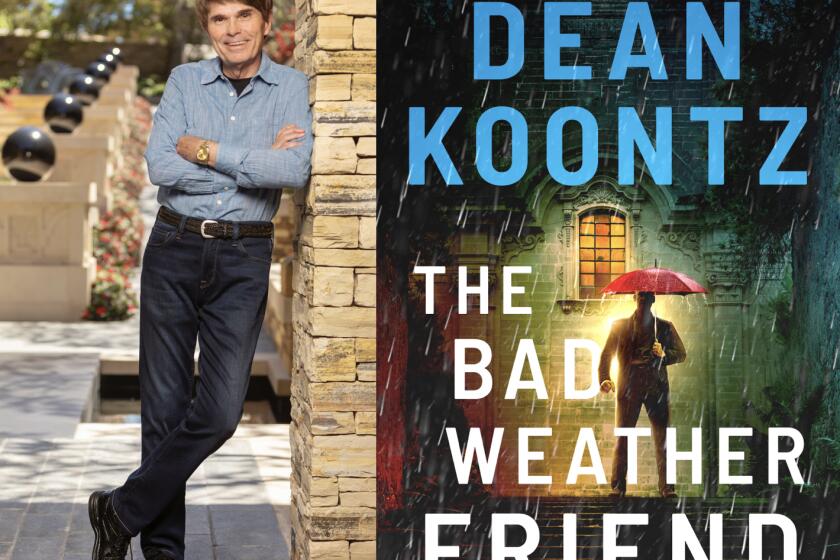 Dean Koontz is the author "The Bad Weather Friend."