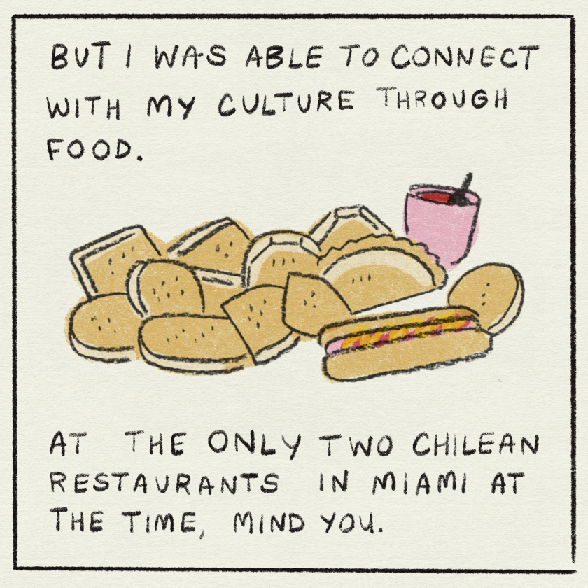 "But I was able to connect with my culture through food. at the only two chilean restaurants in miami at the time, mind you."