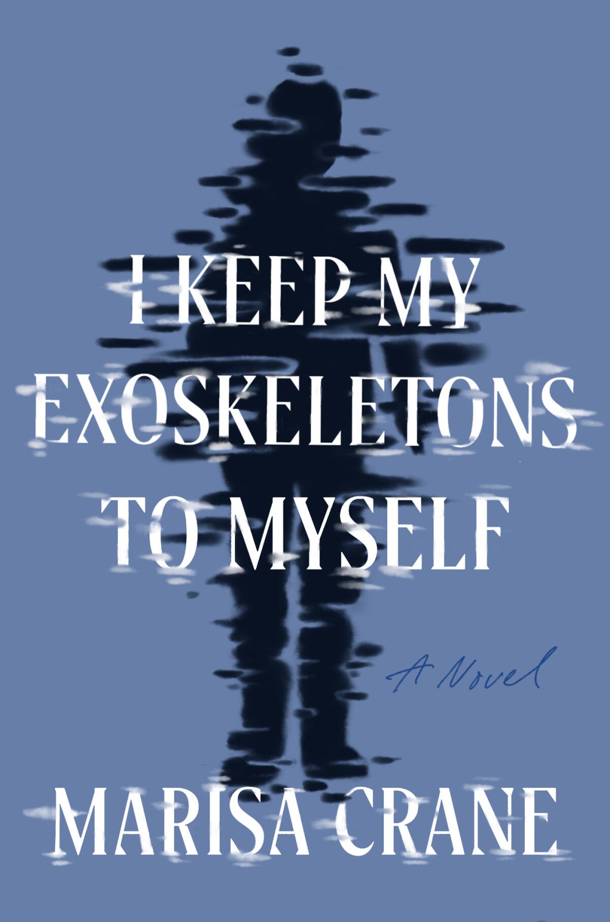 "I Keep My Exoskeletons to Myself," by Marisa Crane
