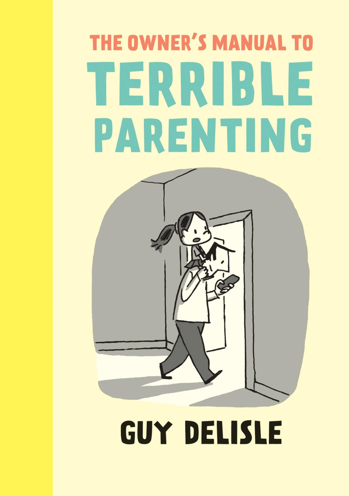 "The Owner’s Manual to Terrible Parenting" by Guy Deslile