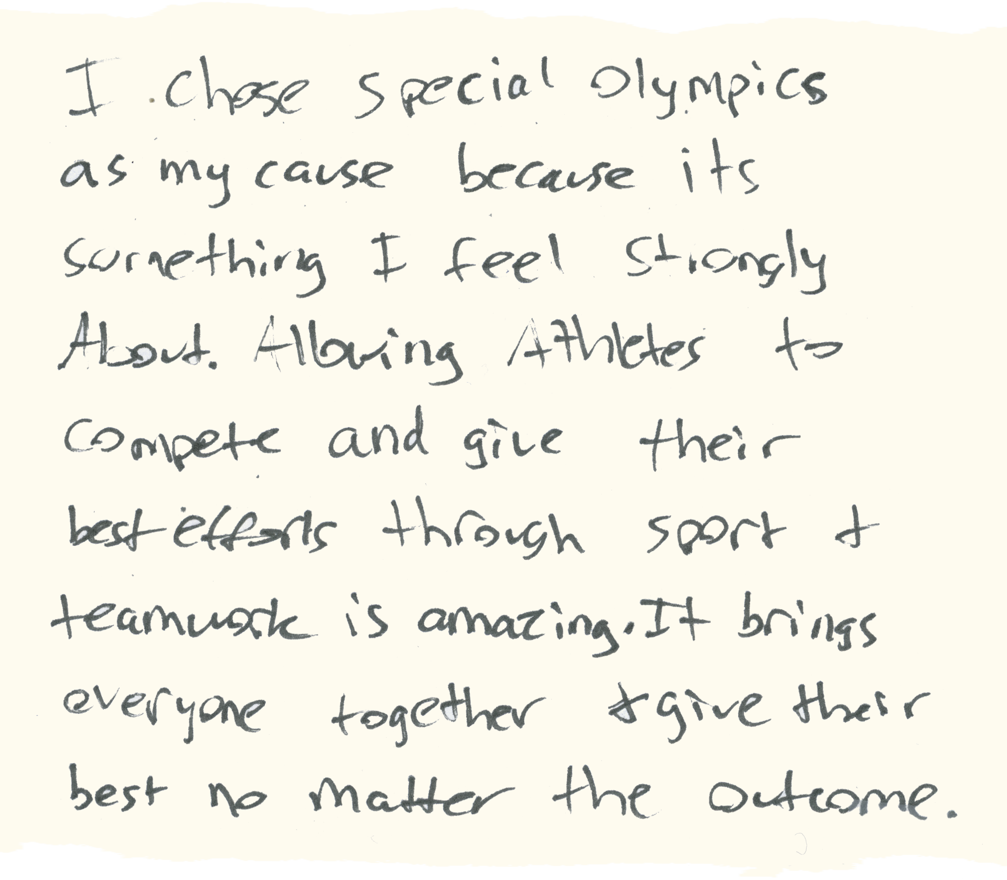 I chose the Special Olympics because ... allowing athletes to compete through sport + teamwork ... brings everyone together.