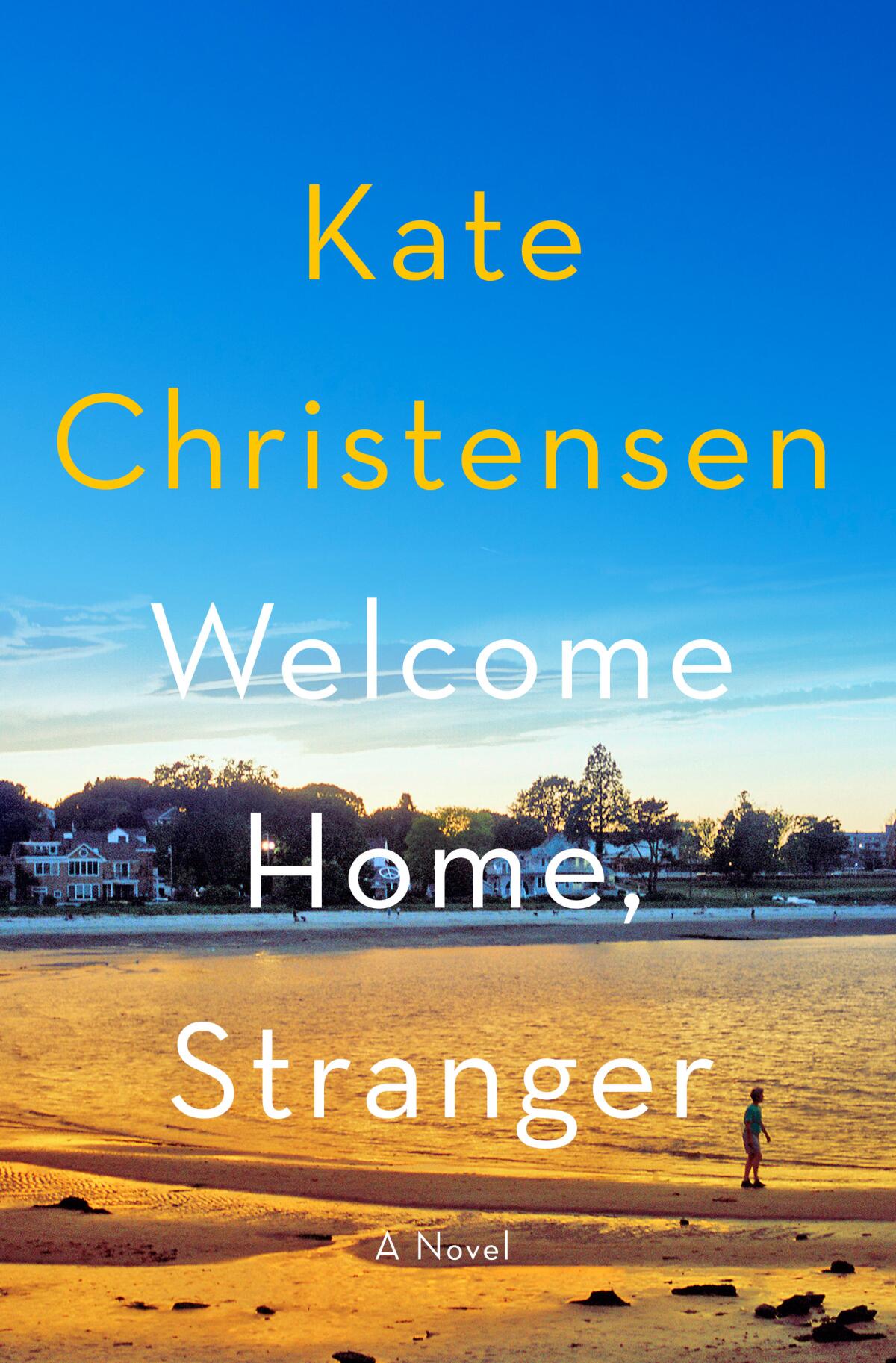 "Welcome Home, Stranger," by Kate Christensen
