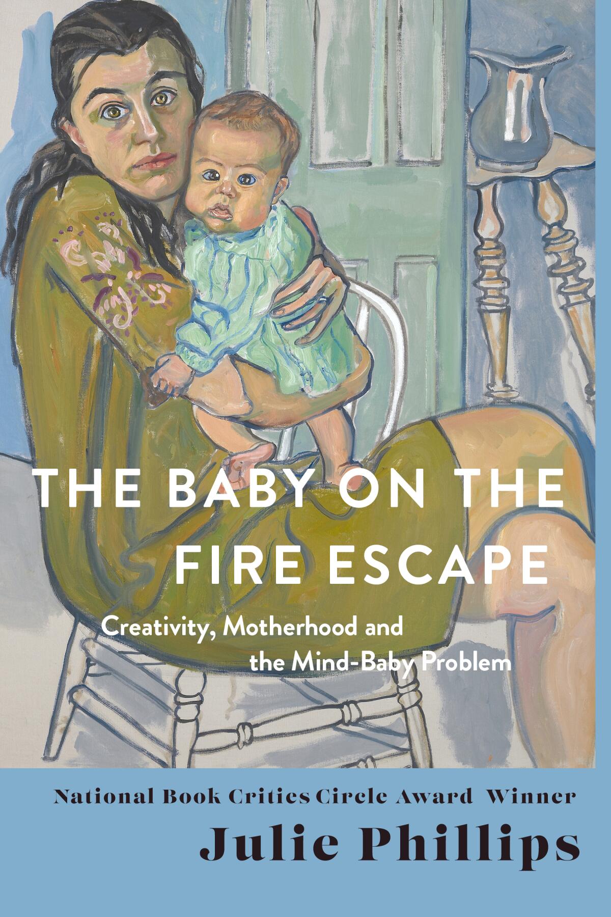 "The Baby on the Fire Escape: Creativity, Motherhood and the Mind-Baby Problem" by Julie Phillips