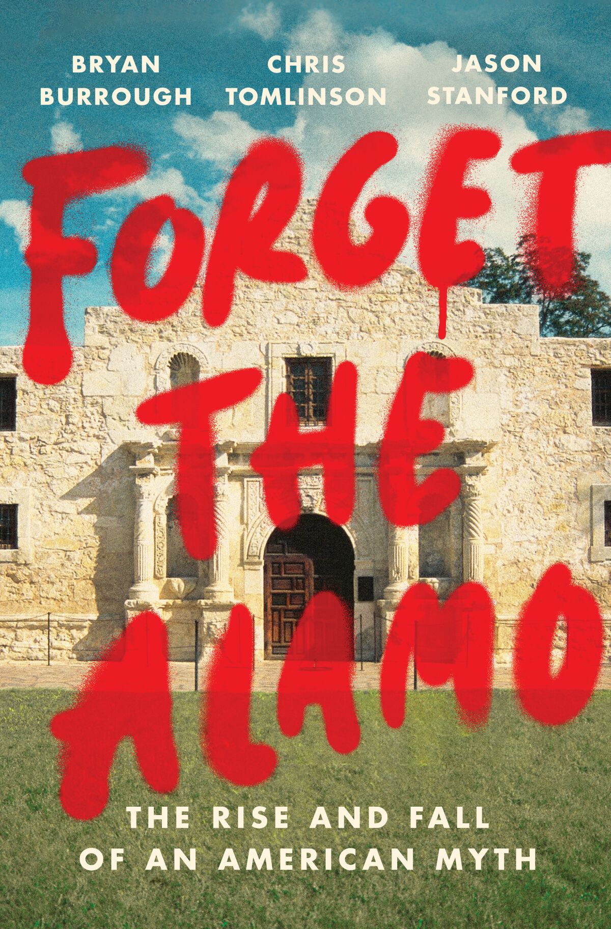 The book jacket for "Forget the Alamo," by Bryan Burrough, Chris Tomlinson and Jason Stanford. Credit: Penguin Press
