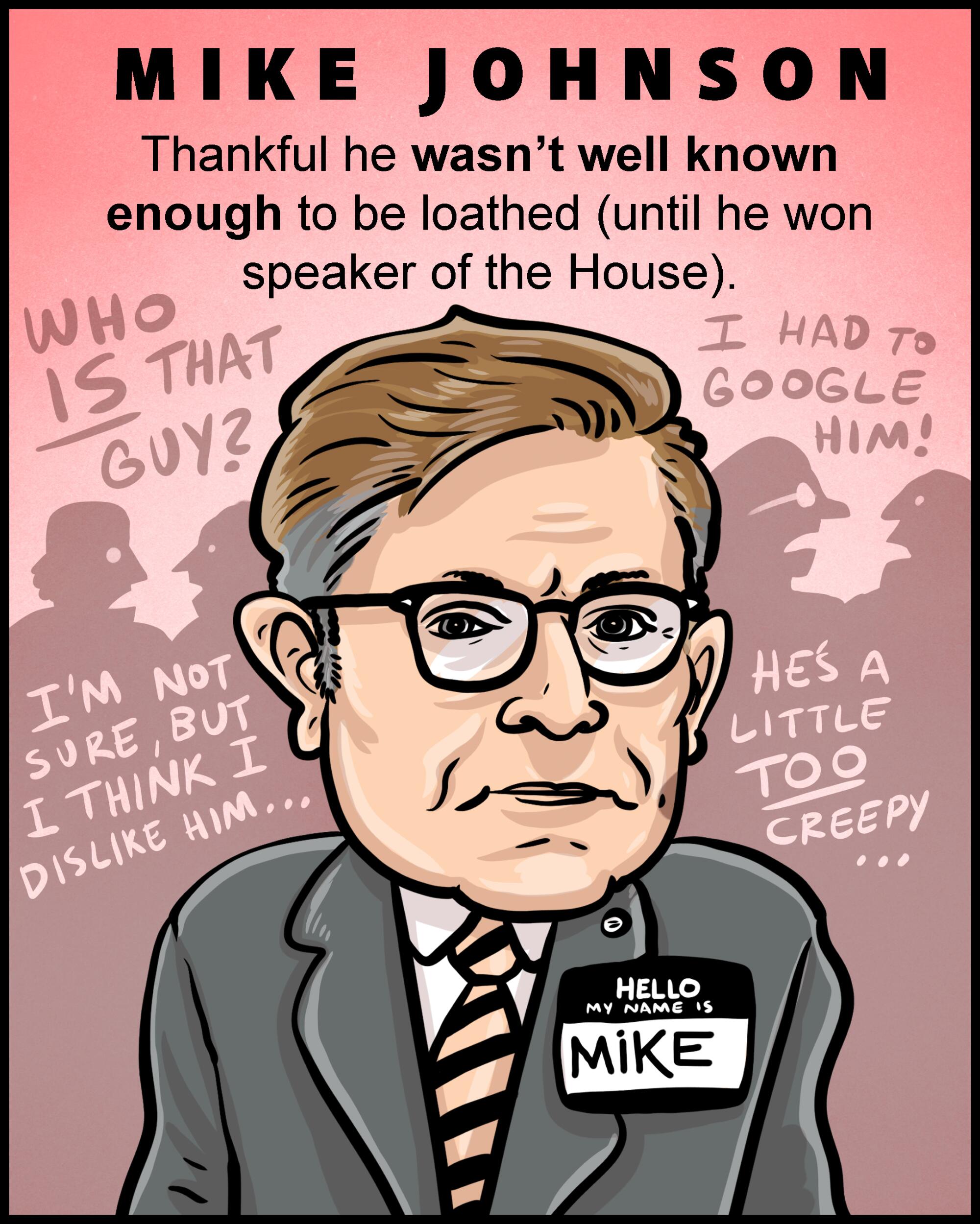 Mike Johnson - Thankful he wasn't well known enough to be loathed (until he won speaker of the House).