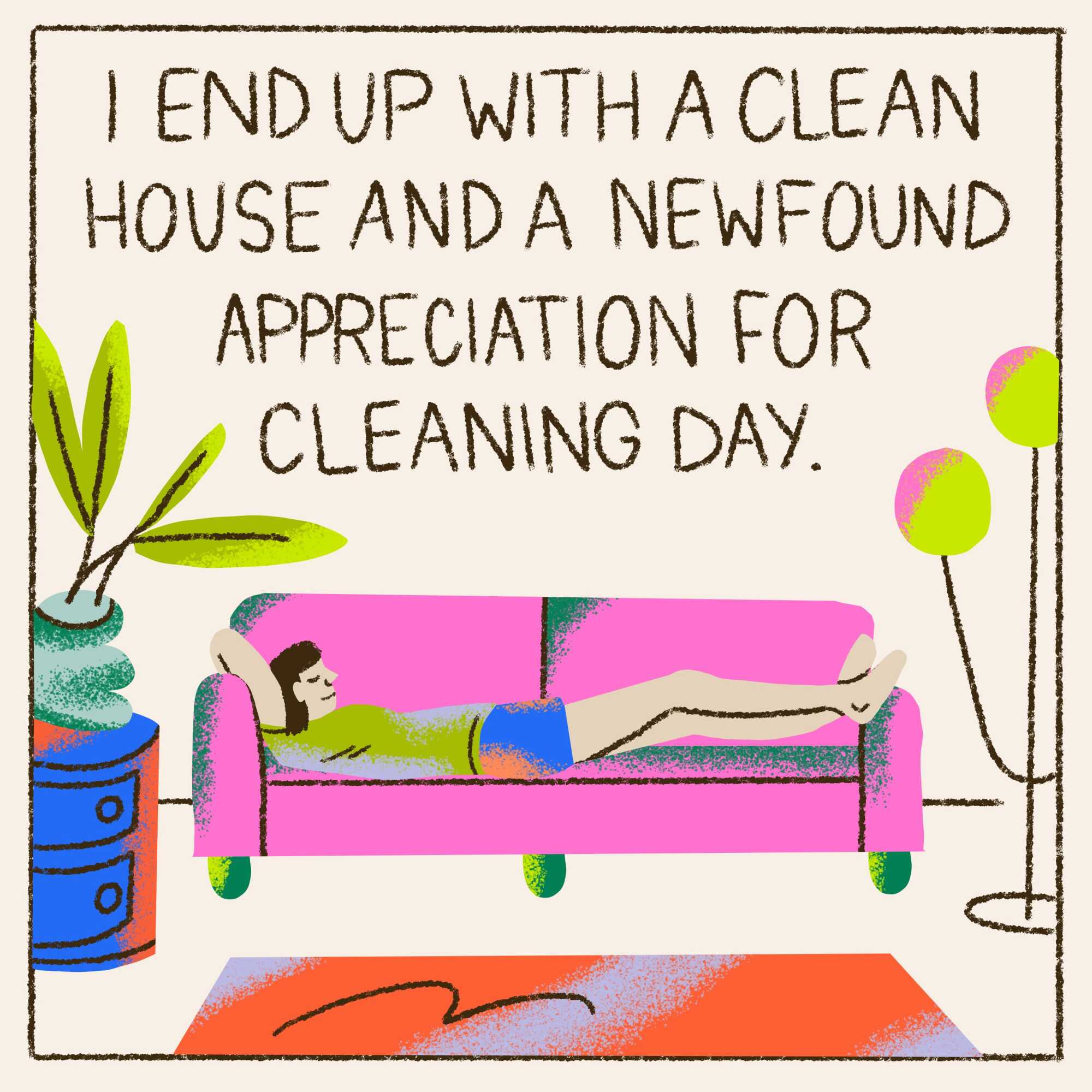 I end up with a clean house and a newfound appreciation for cleaning day. 