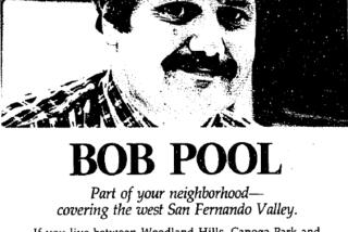 Los Angeles ad for Bob Pool when he was a reporter in the Valley edition
