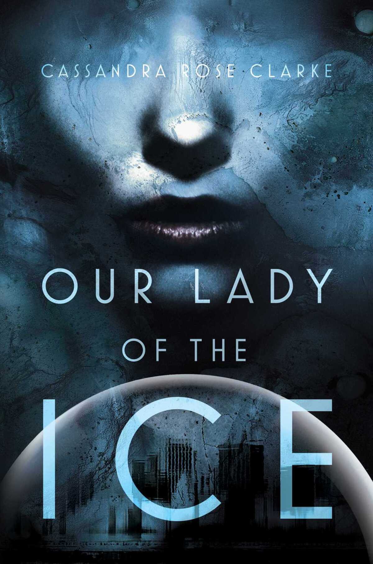 "Our Lady of the Ice" by Cassandra Rose Clark