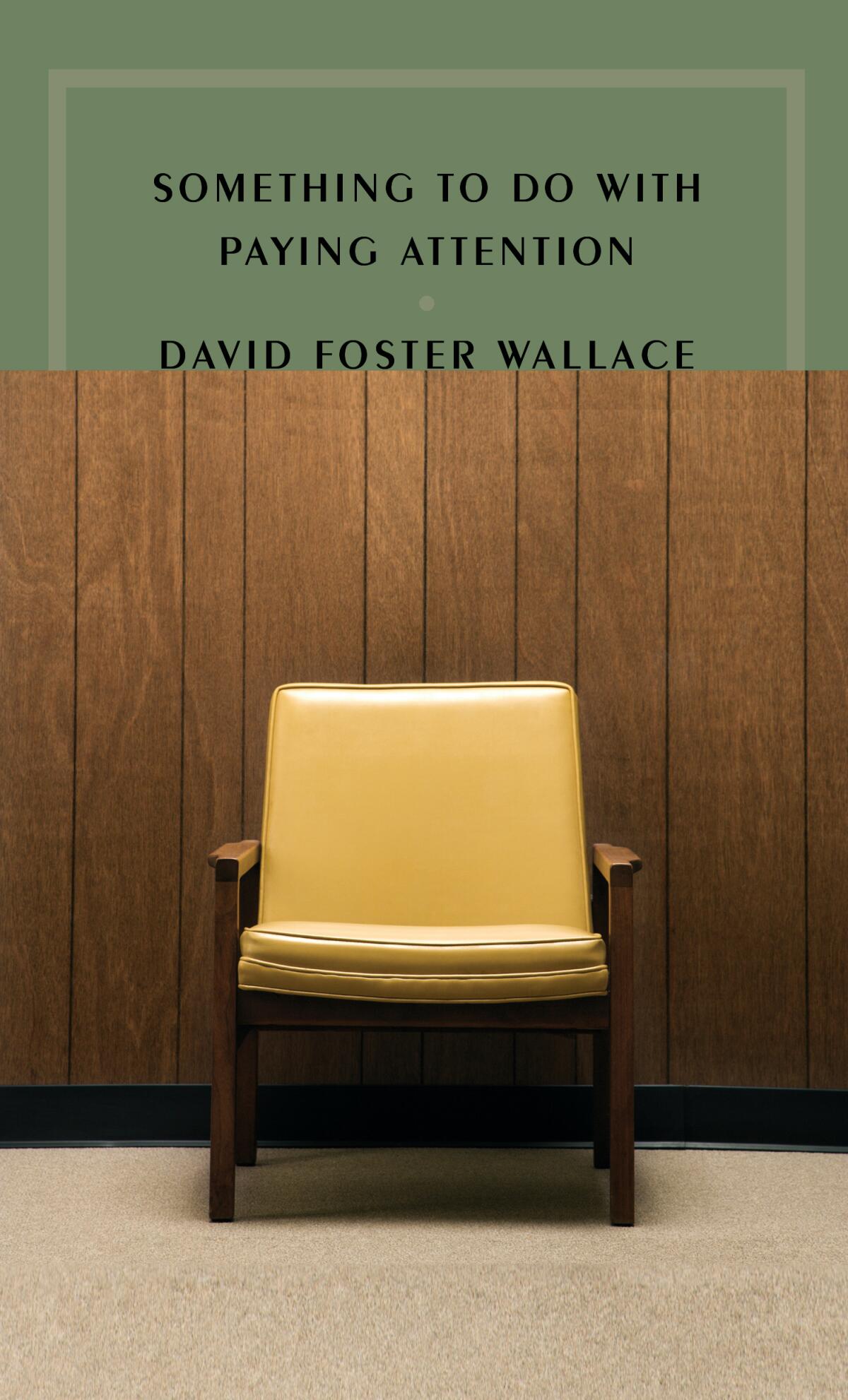 the cover of "Something to Do With Paying Attention" by David Foster Wallace