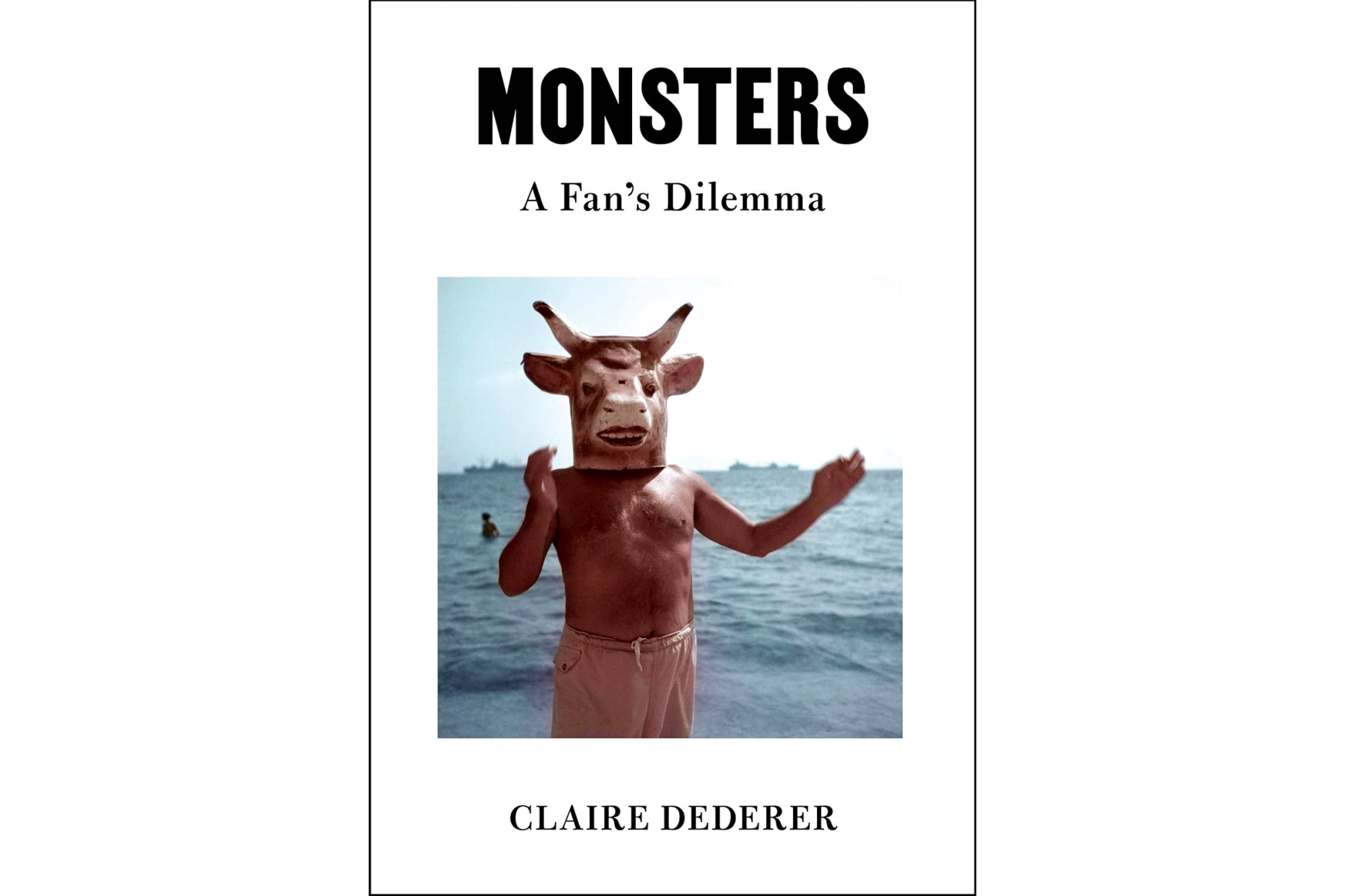 "Monsters: A Fan's Dilemma" by Claire Dederer
