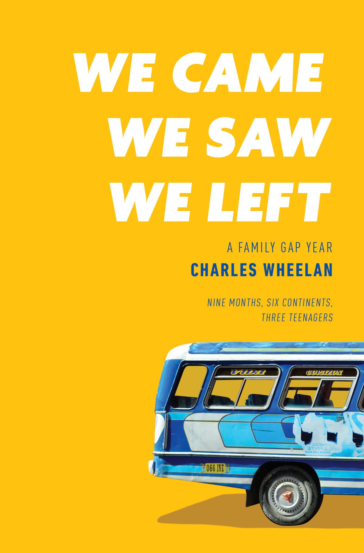The book jacket for “We Came, We Saw, We Left: A Family Gap Year” by Charles Wheelan.