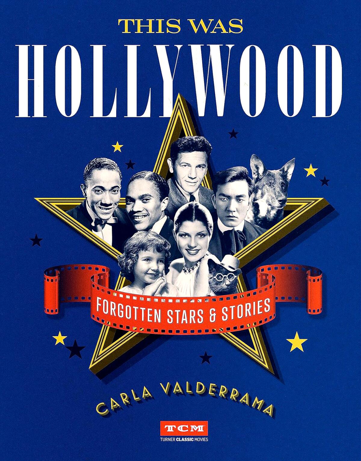 This Was Hollywood: Forgotten Stars and Stories by Carla Valderrama