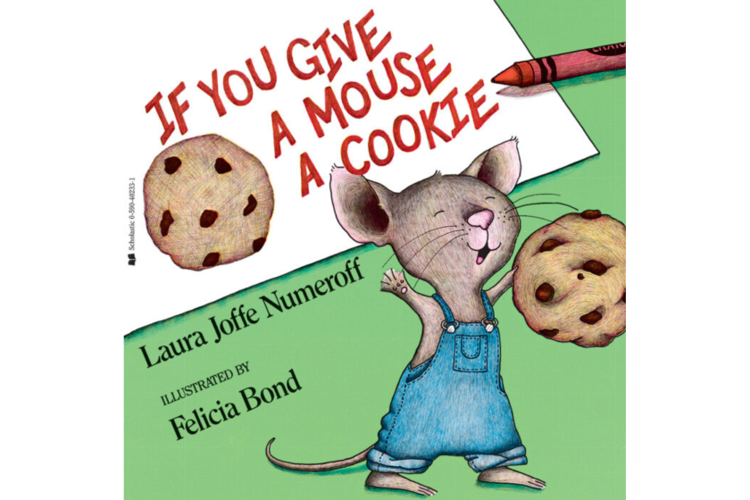 If You Give a Mouse a Cookie by Laura Joffe Numeroff.