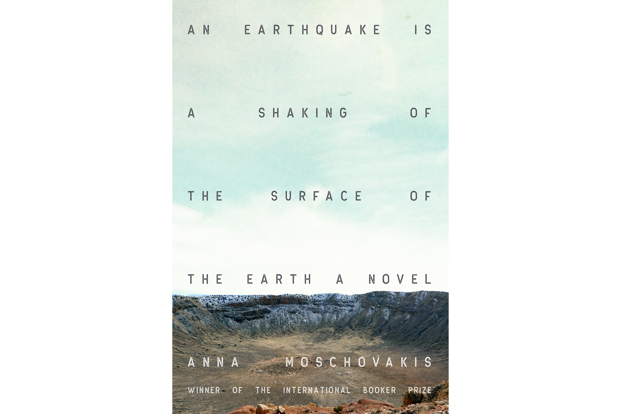 An Earthquake is A Shaking of the Surface of the Earth by Anna Moschovakis - Soft Skull