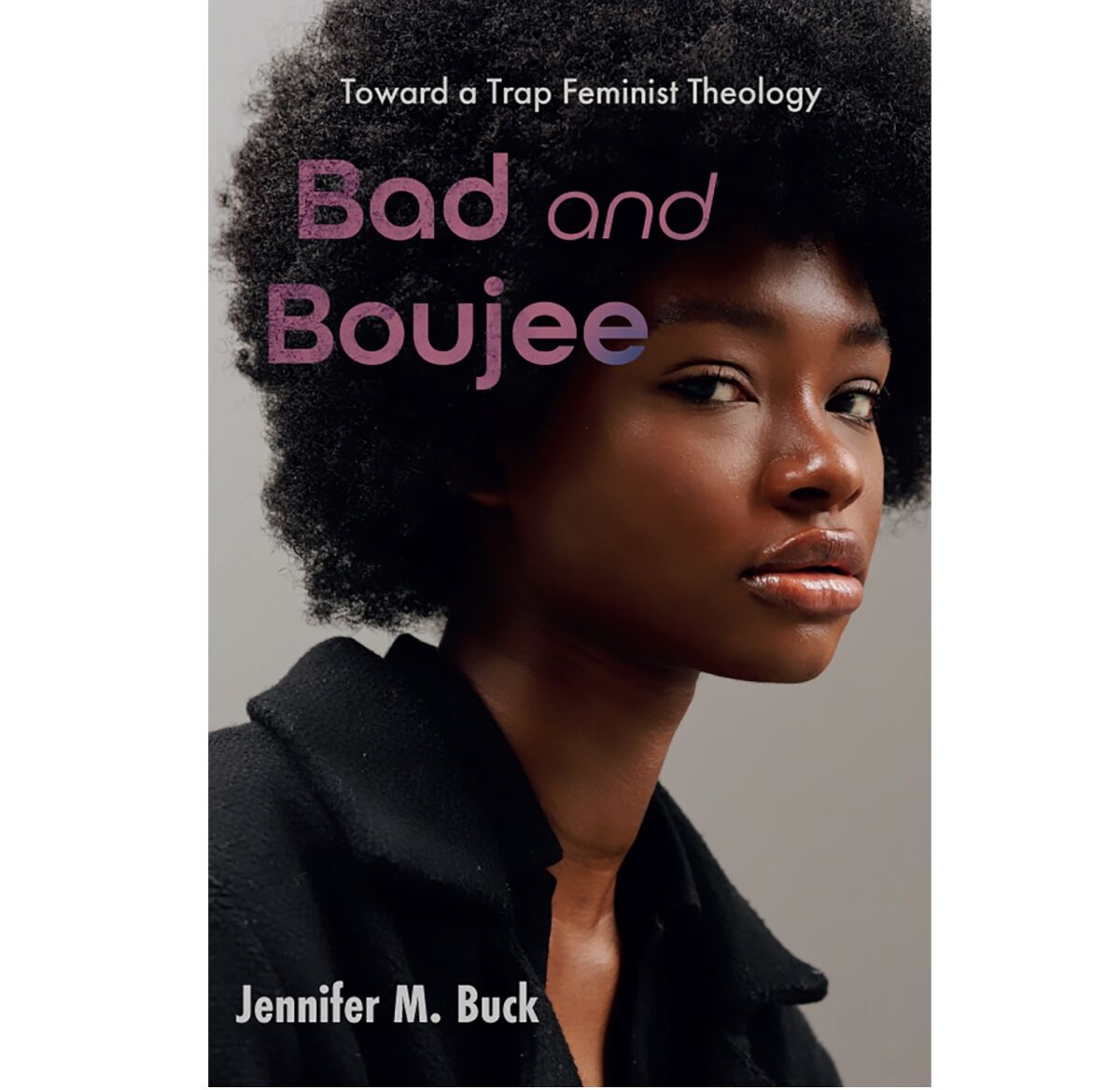 The cover of the book "Bad and Boujee: Toward a Trap Feminist Theology"