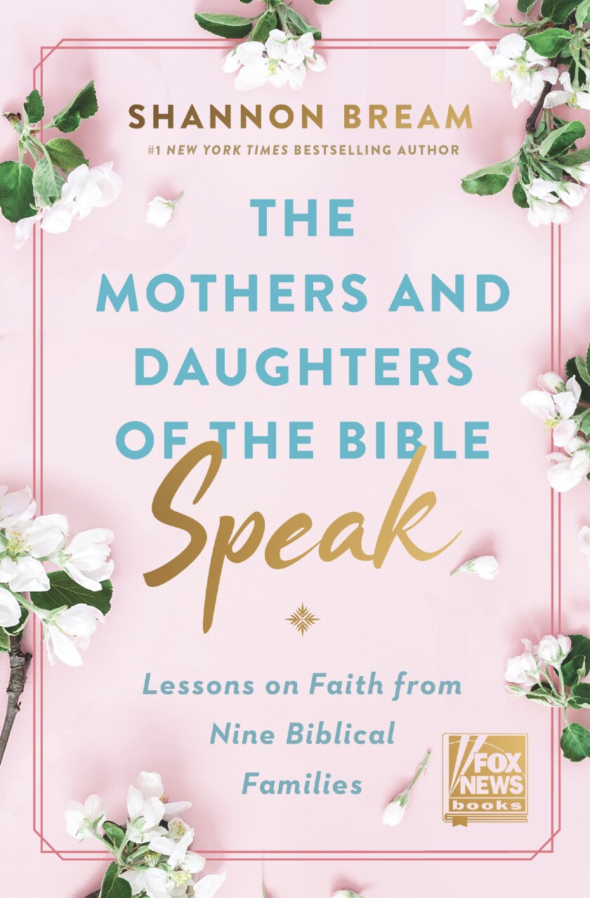 This cover image released by Fox News Books shows “The Mothers and Daughters of the Bible Speak: Lessons on Faith from Nine Biblical Families," by Shannon Bream. It will be released March 29. (Fox News Books via AP)