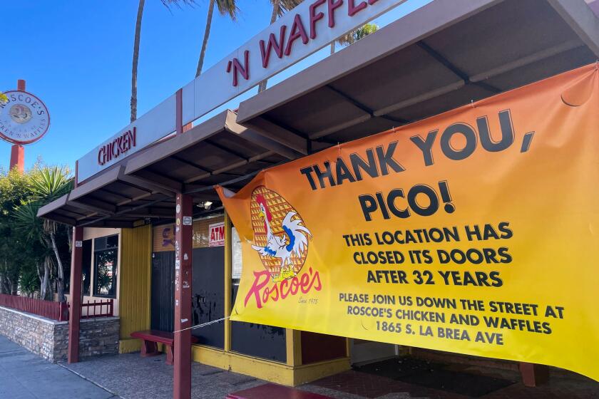 The Pico location of Roscoe's Chicken and Waffles is closed.