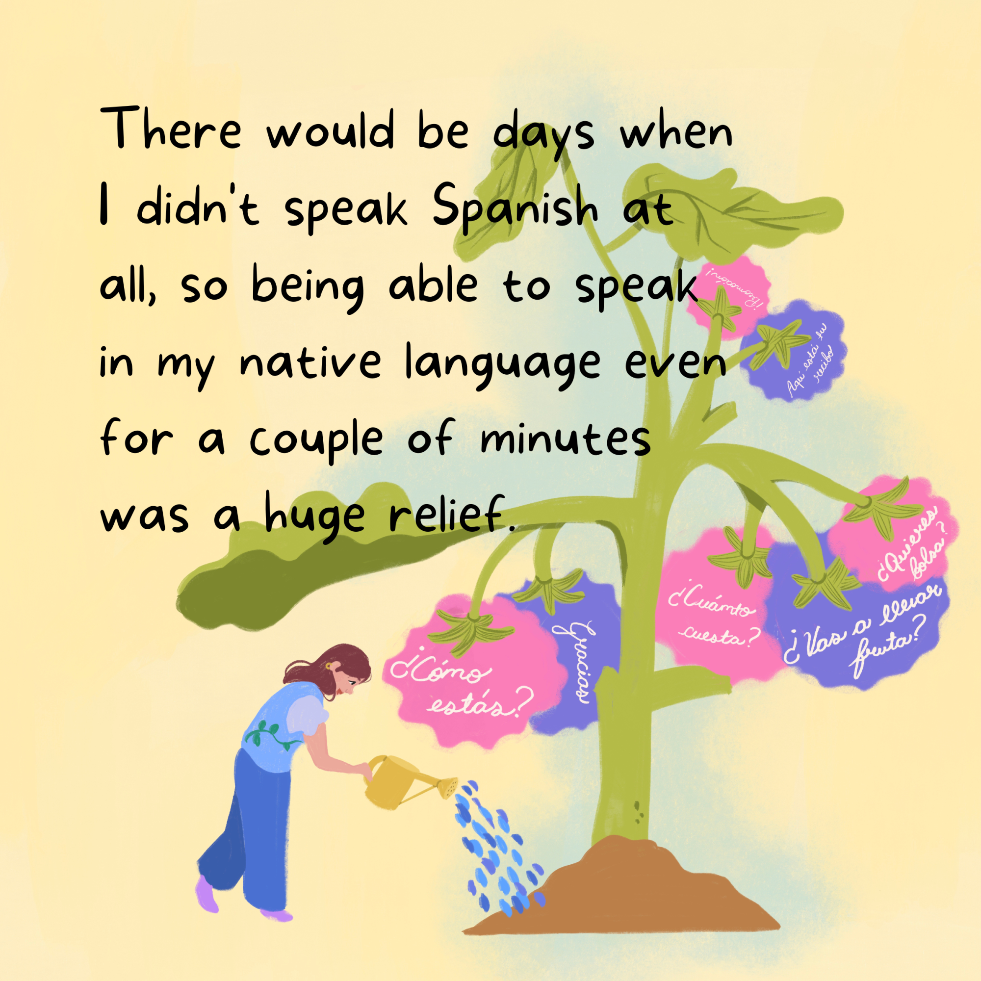 There would be days when I didn't speak Spanish at all, so being able to speak in my native language was a relief.