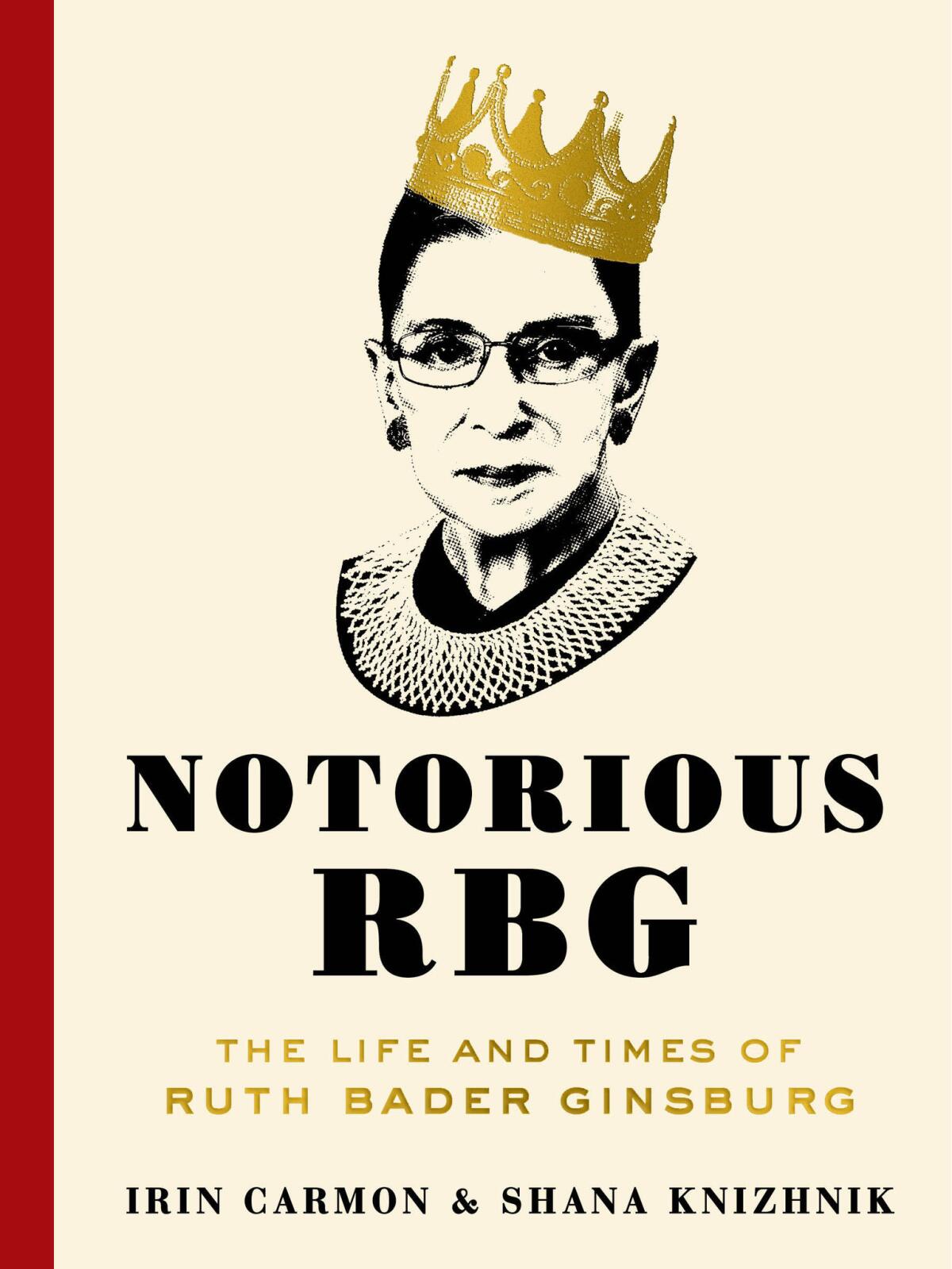 "Notorious RBG: The Life and Times of Ruth Bader Ginsberg" by Irin Carmon and Shana Knizhnik
